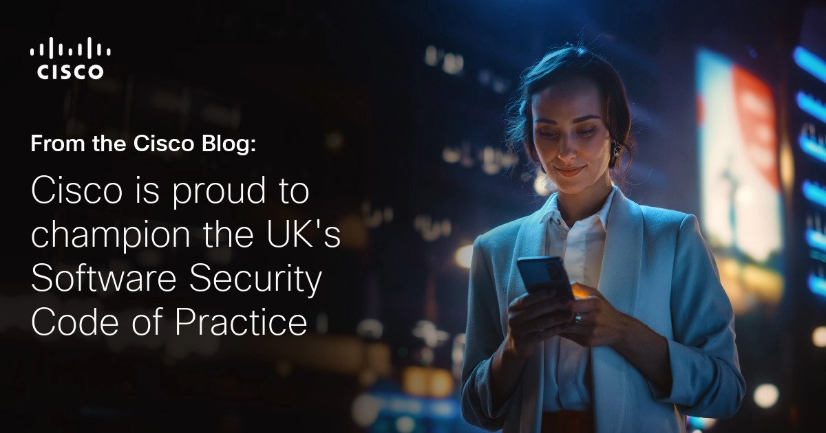 Cisco is proud to uphold the UK Software Security Code
